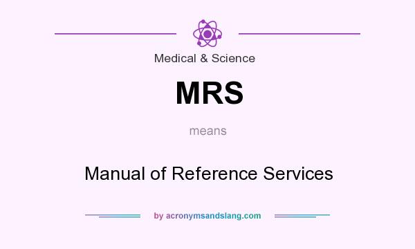 What does MRS mean? It stands for Manual of Reference Services