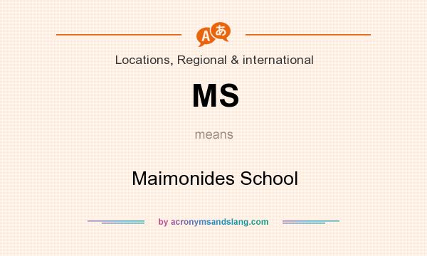 What does MS mean? It stands for Maimonides School