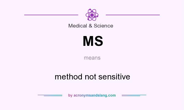 What does MS mean? It stands for method not sensitive