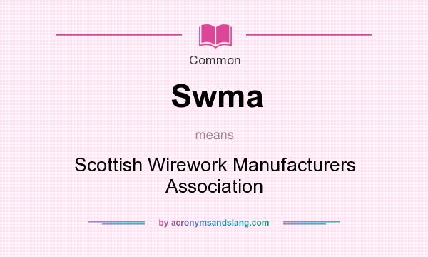 What does Swma mean? It stands for Scottish Wirework Manufacturers Association