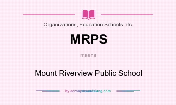 What does MRPS mean? It stands for Mount Riverview Public School