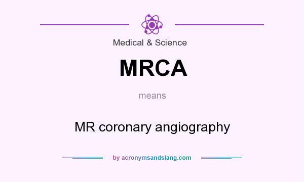 What does MRCA mean? It stands for MR coronary angiography