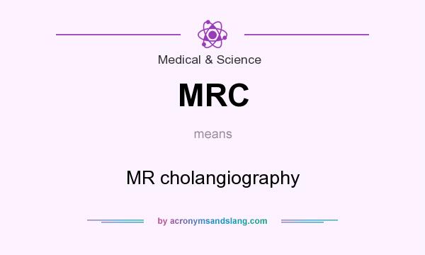 What does MRC mean? It stands for MR cholangiography
