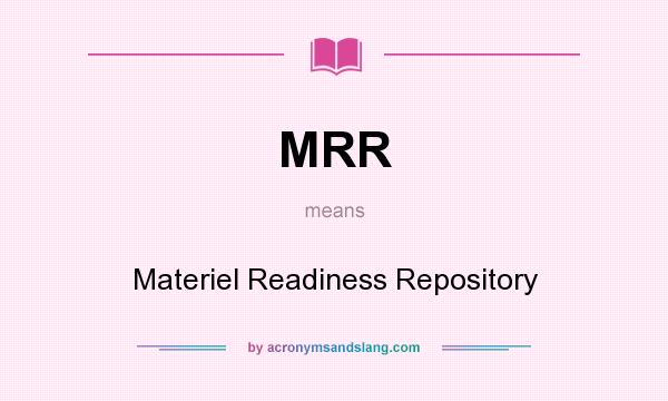 What does MRR mean? It stands for Materiel Readiness Repository