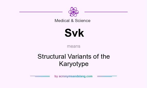 What does Svk mean? It stands for Structural Variants of the Karyotype