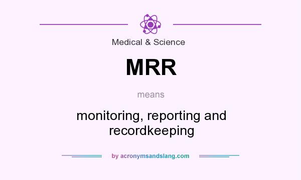 What does MRR mean? It stands for monitoring, reporting and recordkeeping