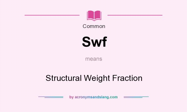 What does Swf mean? It stands for Structural Weight Fraction