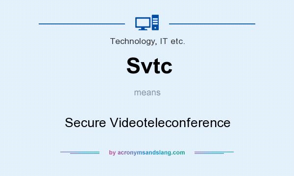 What does Svtc mean? It stands for Secure Videoteleconference