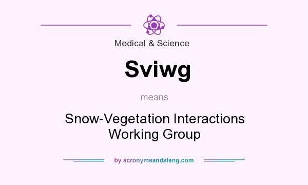 What does Sviwg mean? It stands for Snow-Vegetation Interactions Working Group