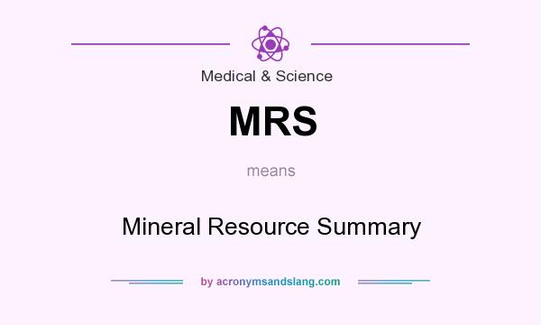 What does MRS mean? It stands for Mineral Resource Summary