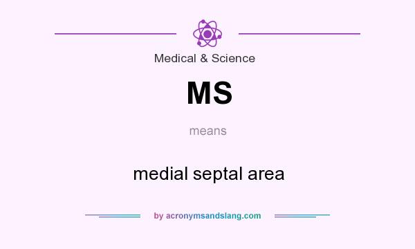 What does MS mean? It stands for medial septal area