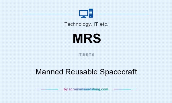 What does MRS mean? It stands for Manned Reusable Spacecraft