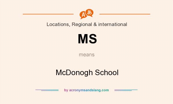 What does MS mean? It stands for McDonogh School