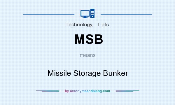 What does MSB mean? It stands for Missile Storage Bunker