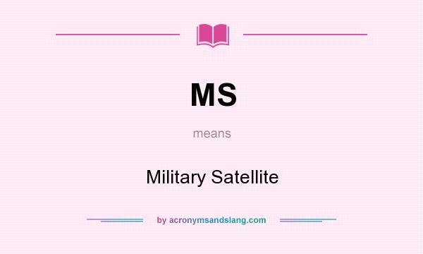 What does MS mean? It stands for Military Satellite