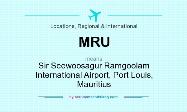 What does MRU mean? It stands for Sir Seewoosagur Ramgoolam International Airport, Port Louis, Mauritius