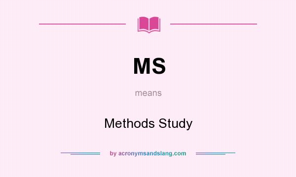 What does MS mean? It stands for Methods Study