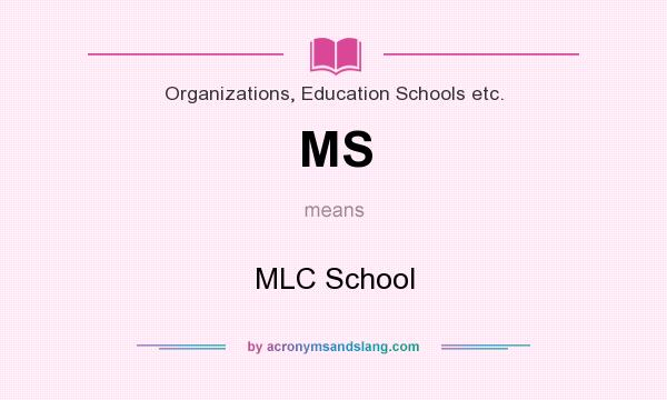What does MS mean? It stands for MLC School