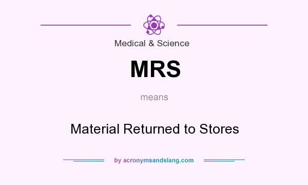 What does MRS mean? It stands for Material Returned to Stores