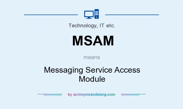 What does MSAM mean? It stands for Messaging Service Access Module