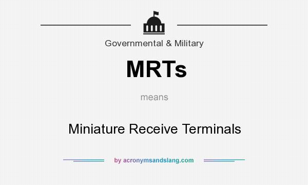 What does MRTs mean? It stands for Miniature Receive Terminals
