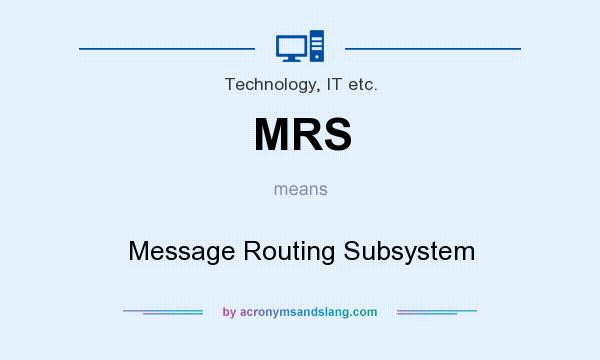What does MRS mean? It stands for Message Routing Subsystem