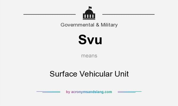 What does Svu mean? It stands for Surface Vehicular Unit