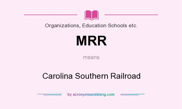 What does MRR mean? It stands for Carolina Southern Railroad