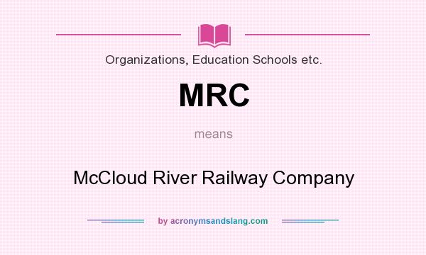 What does MRC mean? It stands for McCloud River Railway Company