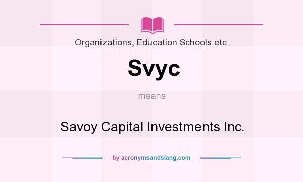 What does Svyc mean? It stands for Savoy Capital Investments Inc.