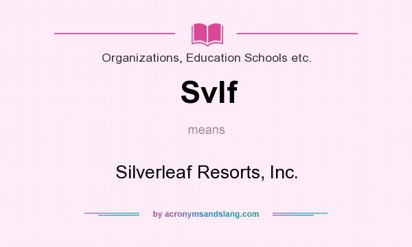 What does Svlf mean? It stands for Silverleaf Resorts, Inc.