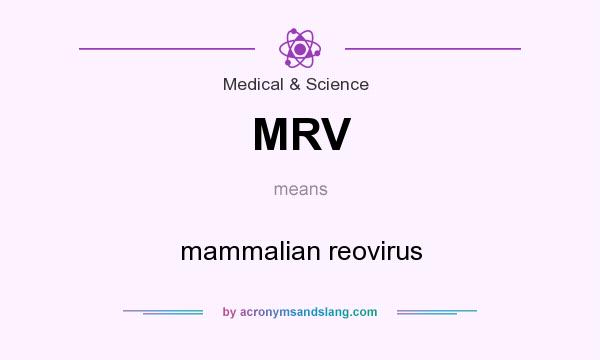 What does MRV mean? It stands for mammalian reovirus