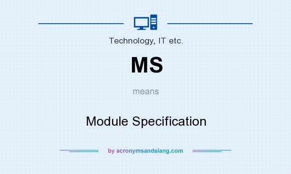 What does MS mean? It stands for Module Specification