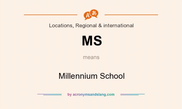 What does MS mean? It stands for Millennium School