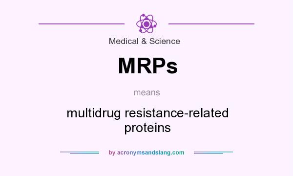 What does MRPs mean? It stands for multidrug resistance-related proteins