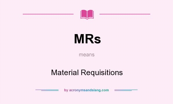 What does MRs mean? It stands for Material Requisitions