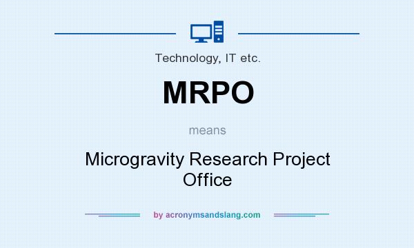 What does MRPO mean? It stands for Microgravity Research Project Office