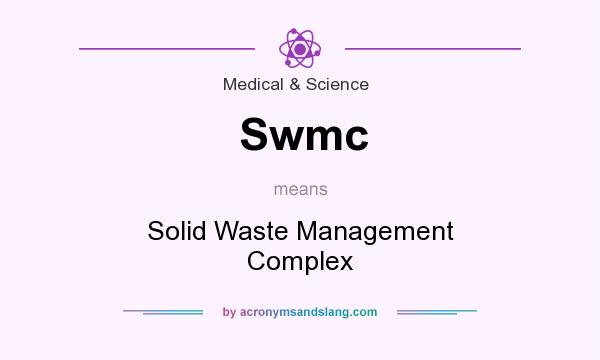 What does Swmc mean? It stands for Solid Waste Management Complex