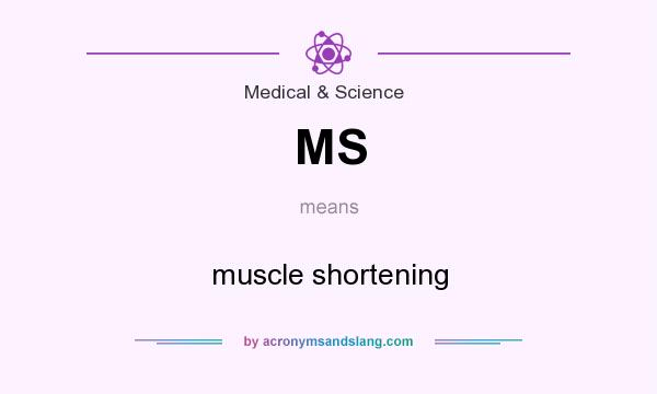 What does MS mean? It stands for muscle shortening