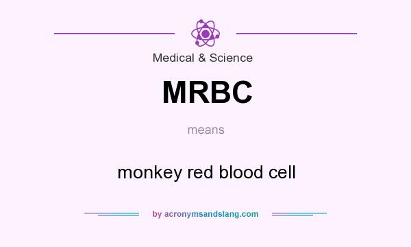 What does MRBC mean? It stands for monkey red blood cell