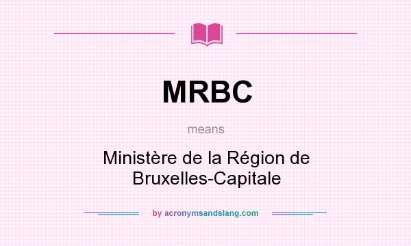 What does MRBC mean? It stands for Ministère de la Région de Bruxelles-Capitale
