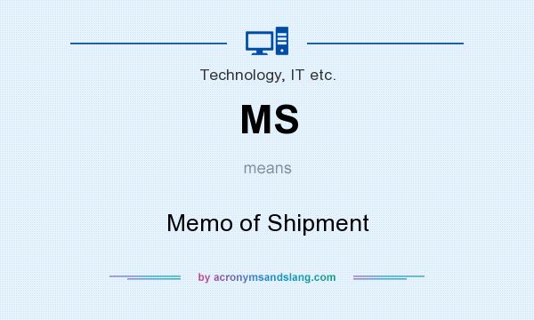 What does MS mean? It stands for Memo of Shipment