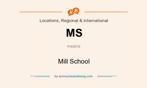 What does MS mean? It stands for Mill School
