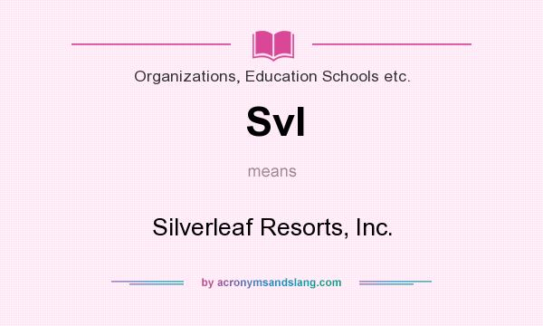 What does Svl mean? It stands for Silverleaf Resorts, Inc.