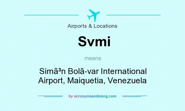 What does Svmi mean? It stands for Simn Bolvar International Airport, Maiquetia, Venezuela