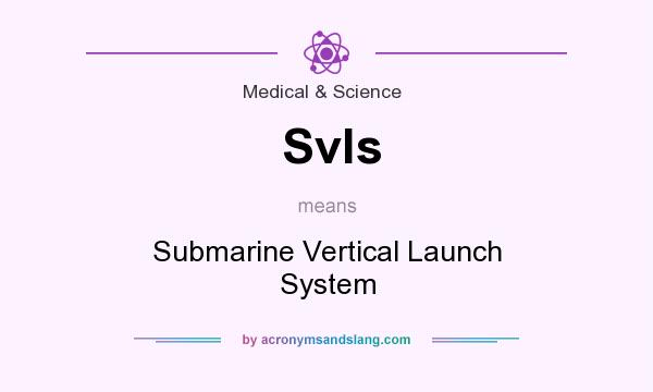 What does Svls mean? It stands for Submarine Vertical Launch System
