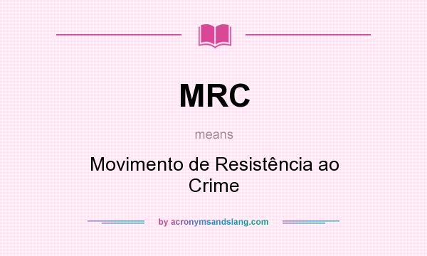What does MRC mean? It stands for Movimento de Resistência ao Crime