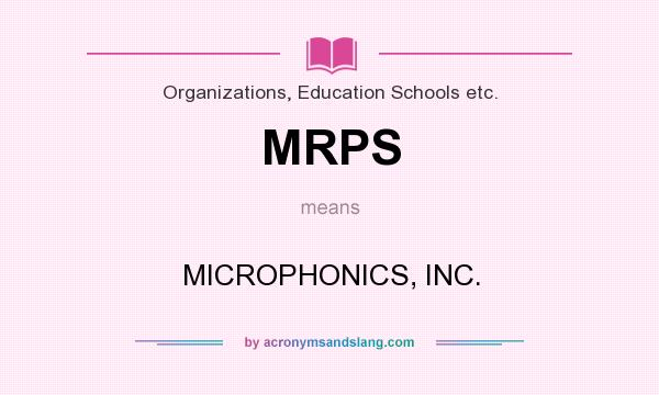 What does MRPS mean? It stands for MICROPHONICS, INC.