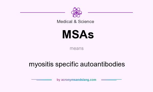 What does MSAs mean? It stands for myositis specific autoantibodies