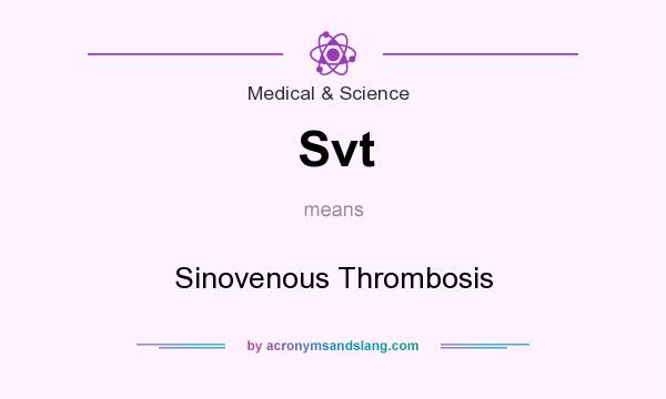 What does Svt mean? It stands for Sinovenous Thrombosis